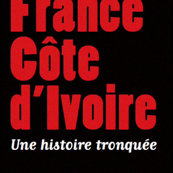 France Côte d'Ivoire une histoire tronquée